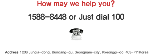 How may we help you? 1588-8448 or Just dial 100  Address: 206 Jungja-dong, Bundang-gu, Seongnam-city, Kyeonggi-do, 463-711 Korea